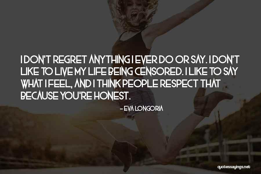 Don't Regret What You Say Quotes By Eva Longoria