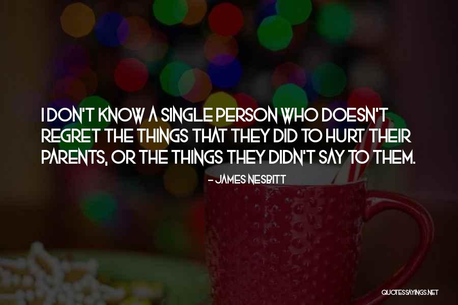 Don't Regret What You Say Quotes By James Nesbitt