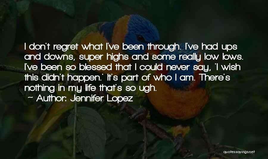 Don't Regret What You Say Quotes By Jennifer Lopez