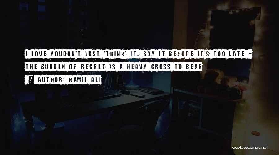 Don't Regret What You Say Quotes By Kamil Ali