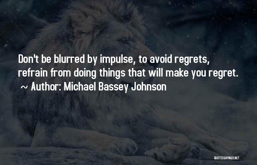 Don't Regret What You Say Quotes By Michael Bassey Johnson