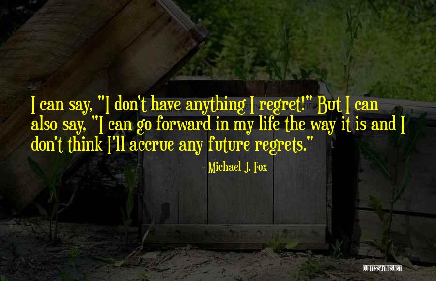 Don't Regret What You Say Quotes By Michael J. Fox