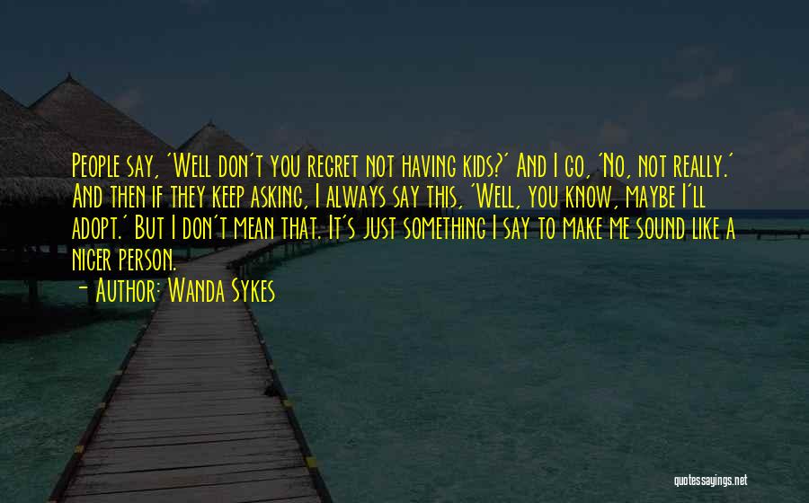 Don't Regret What You Say Quotes By Wanda Sykes