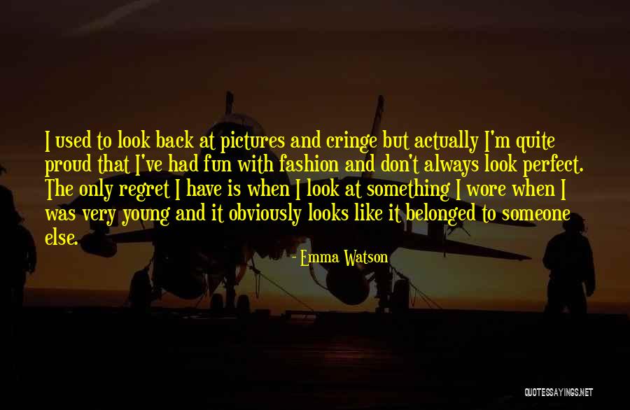 Don't Regret What You've Done Quotes By Emma Watson Don't Regret What You've Done Quotes By Emma Watson