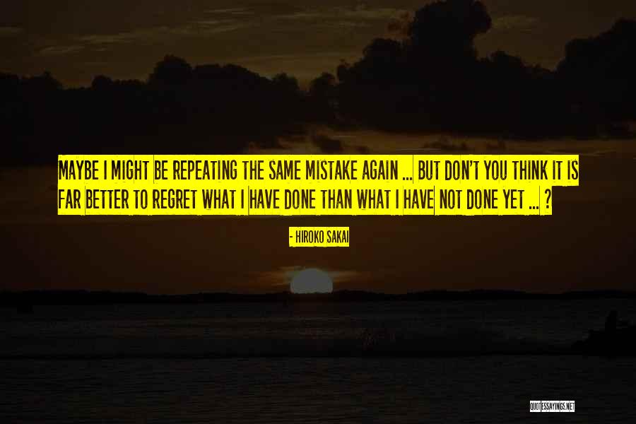 Don't Regret What You've Done Quotes By Hiroko Sakai Don't Regret What You've Done Quotes By Hiroko Sakai