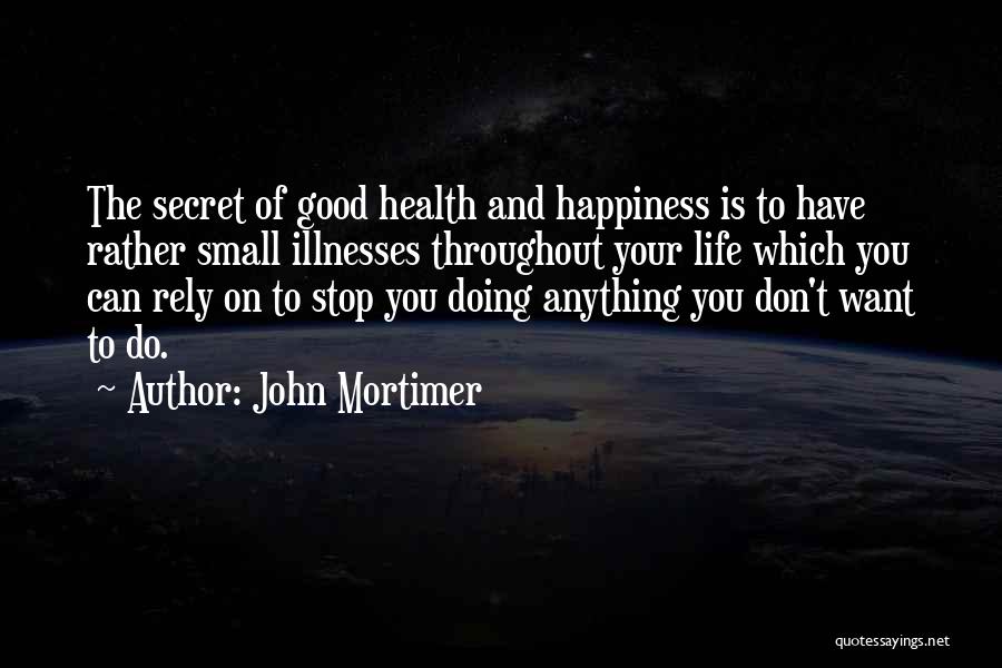 Don't Rely On Others For Happiness Quotes By John Mortimer