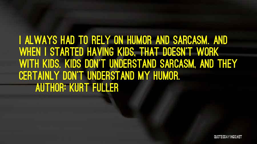 Don't Rely On Someone Quotes By Kurt Fuller