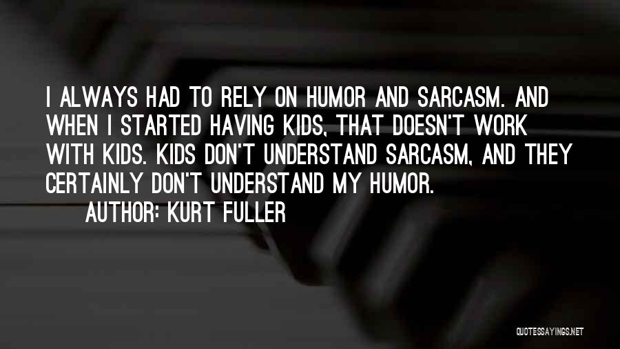 Don't Rely Others Quotes By Kurt Fuller