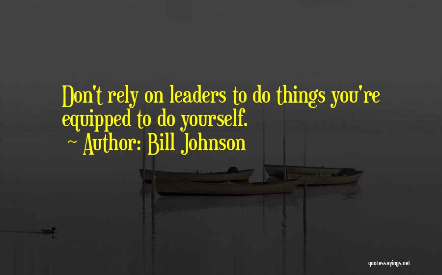 Don't Rely Quotes By Bill Johnson