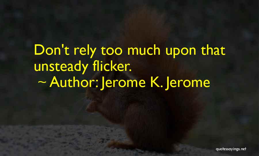 Don't Rely Quotes By Jerome K. Jerome