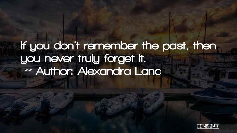 Don't Remember The Past Quotes By Alexandra Lanc