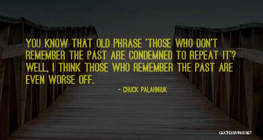 Don't Remember The Past Quotes By Chuck Palahniuk