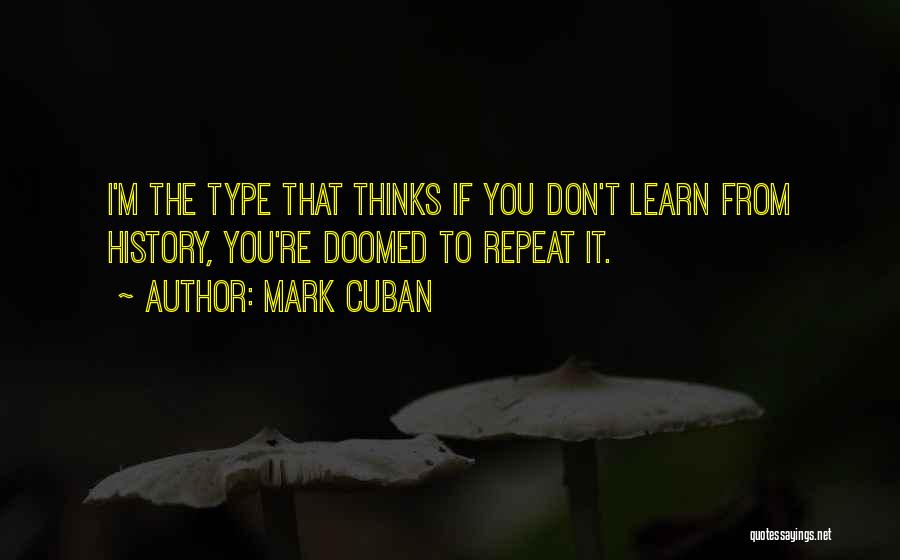 Don't Repeat History Quotes By Mark Cuban