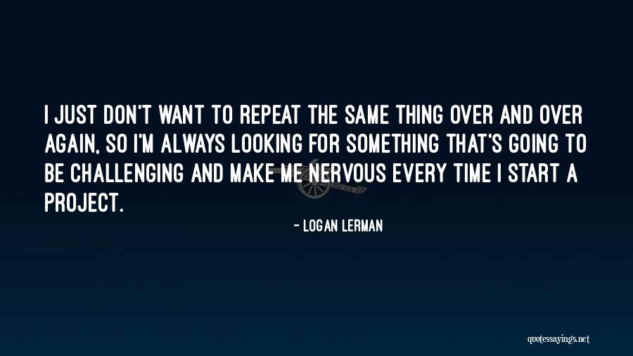 Don't Repeat Quotes By Logan Lerman Don't Repeat Quotes By Logan Lerman