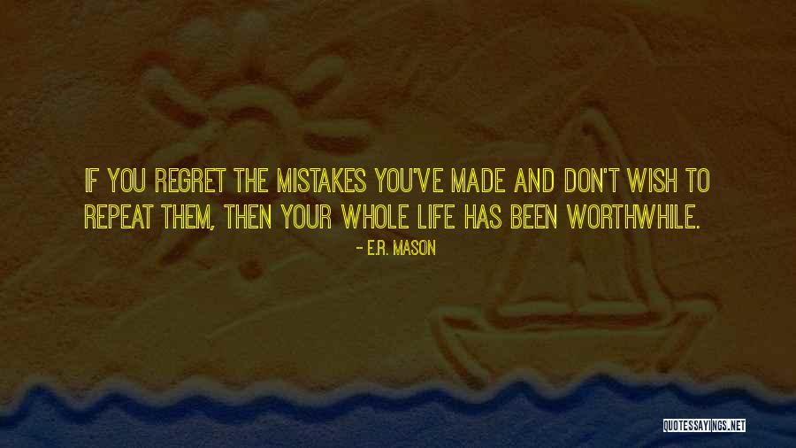 Don't Repeat Your Mistakes Quotes By E.R. Mason Don't Repeat Your Mistakes Quotes By E.R. Mason