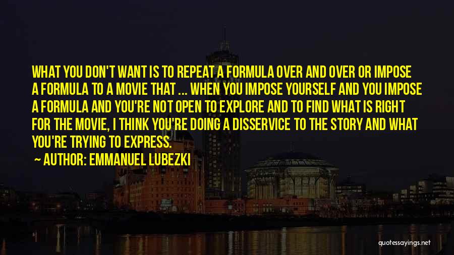 Don't Repeat Yourself Quotes By Emmanuel Lubezki