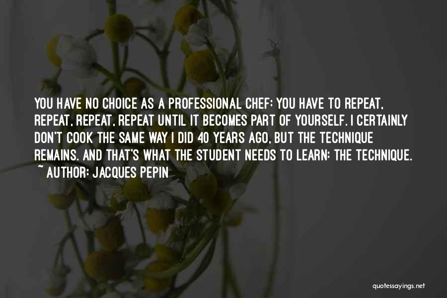 Don't Repeat Yourself Quotes By Jacques Pepin