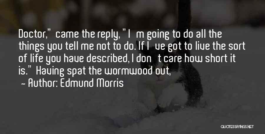 Don't Reply To Me Quotes By Edmund Morris