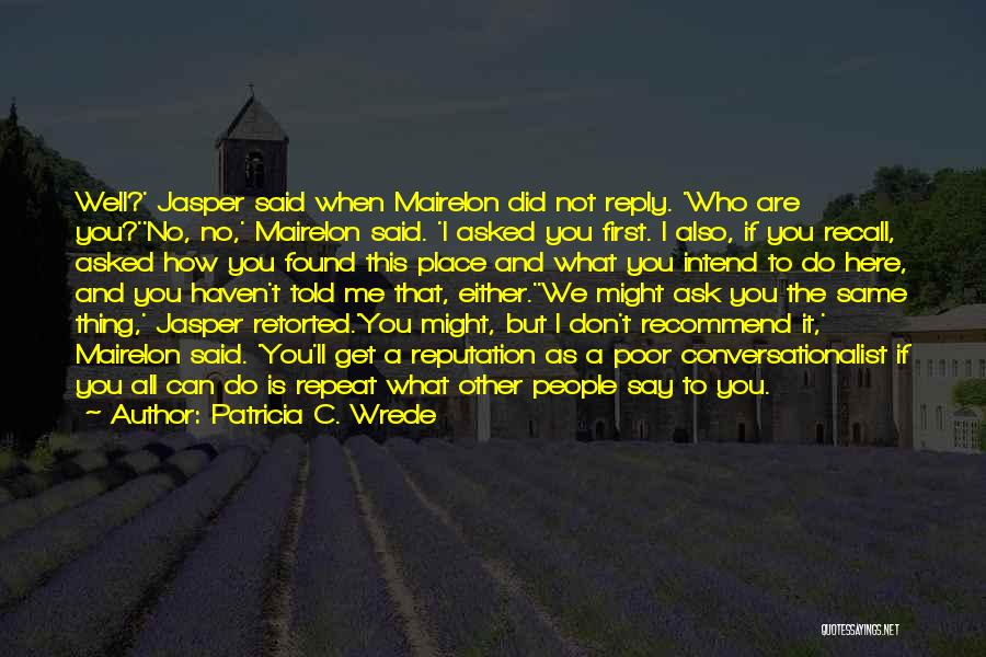 Don't Reply To Me Quotes By Patricia C. Wrede