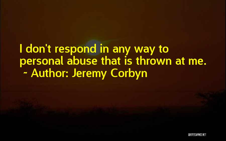 Don't Respond Quotes By Jeremy Corbyn