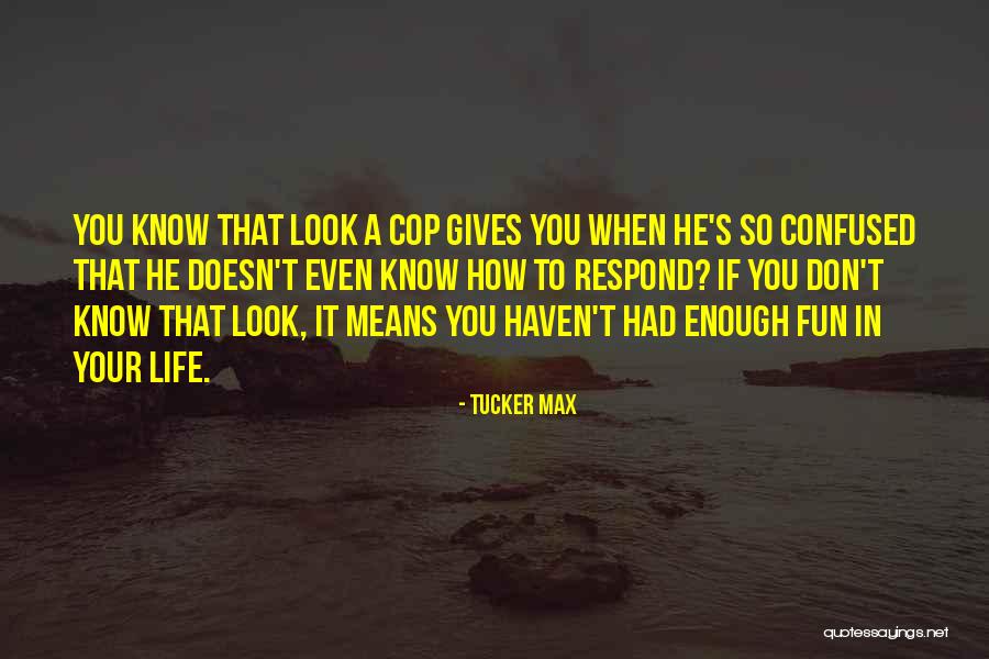 Don't Respond Quotes By Tucker Max