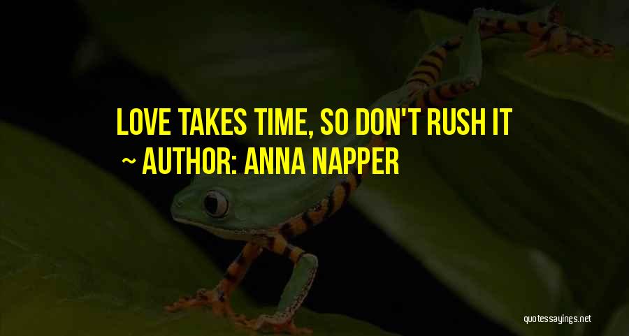 Don't Rush Love Quotes By Anna Napper