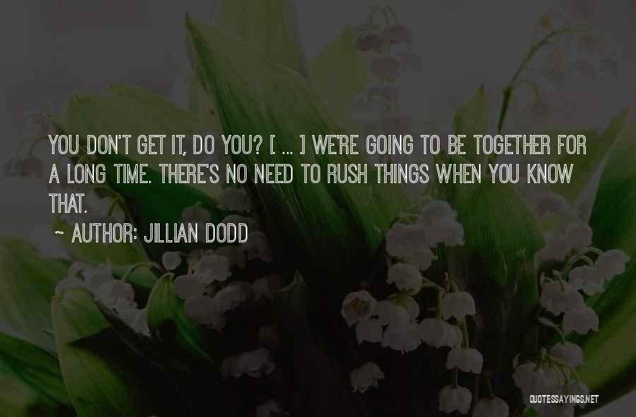 Don't Rush Things Quotes By Jillian Dodd