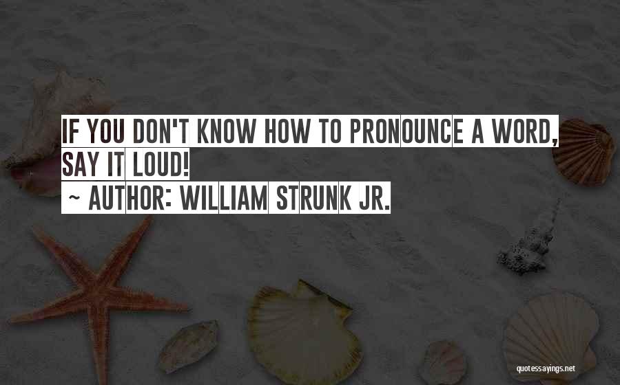 Don't Say A Word Quotes By William Strunk Jr.