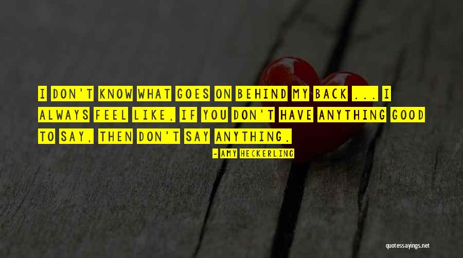 Don't Say Anything Behind My Back Quotes By Amy Heckerling Don't Say Anything Behind My Back Quotes By Amy Heckerling