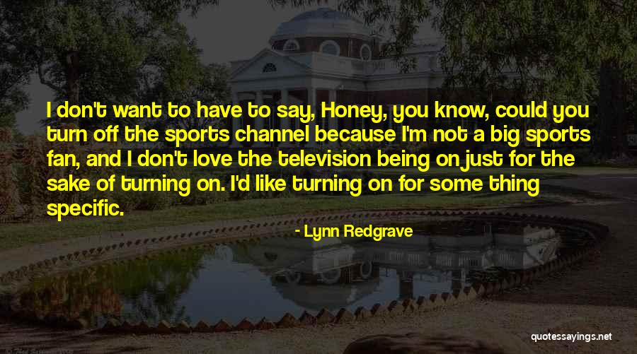 Don't Say I Love You Quotes By Lynn Redgrave