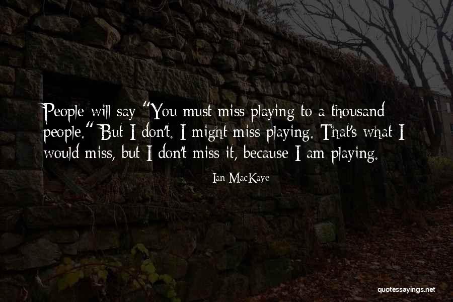 Don't Say I Miss You Quotes By Ian MacKaye Don't Say I Miss You Quotes By Ian MacKaye