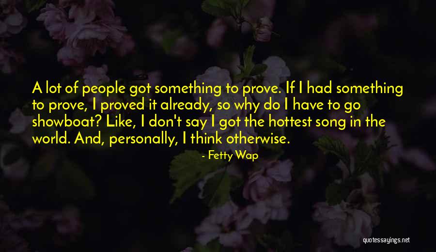 Don't Say It Prove It Quotes By Fetty Wap