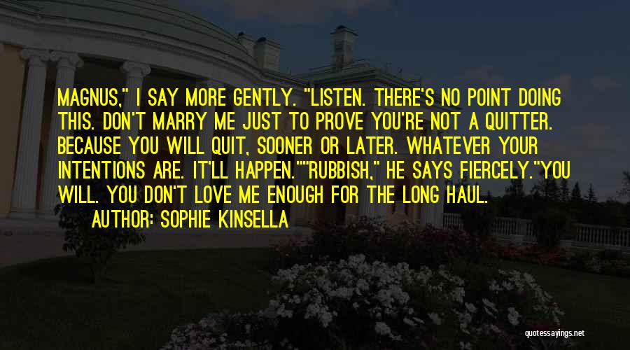 Don't Say It Prove It Quotes By Sophie Kinsella