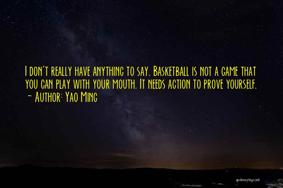 Don't Say It Prove It Quotes By Yao Ming