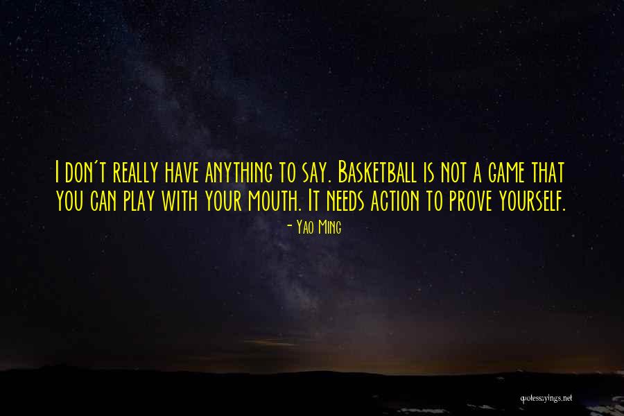 Don't Say It Prove It Quotes By Yao Ming