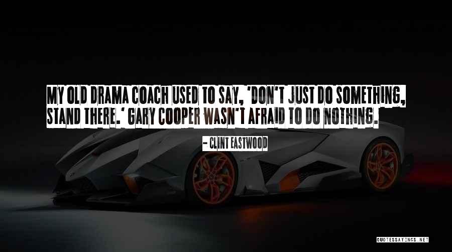 Don't Say Something Quotes By Clint Eastwood Don't Say Something Quotes By Clint Eastwood