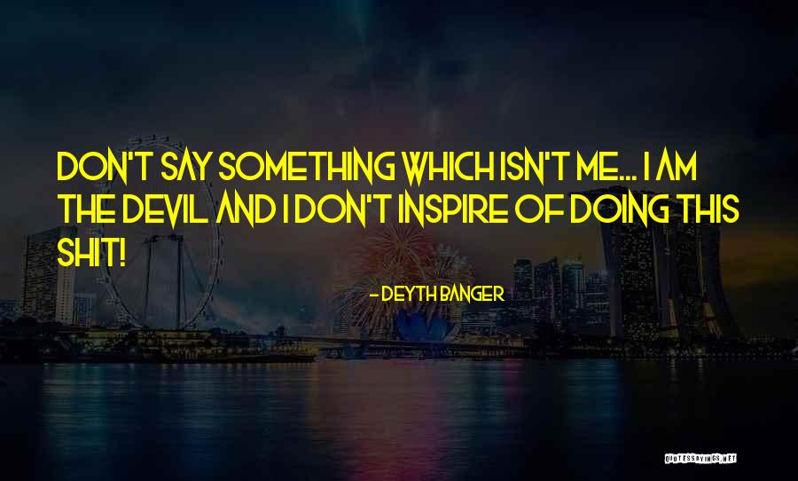 Don't Say Something Quotes By Deyth Banger Don't Say Something Quotes By Deyth Banger
