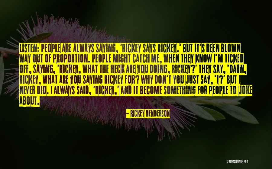 Don't Say Something Quotes By Rickey Henderson Don't Say Something Quotes By Rickey Henderson