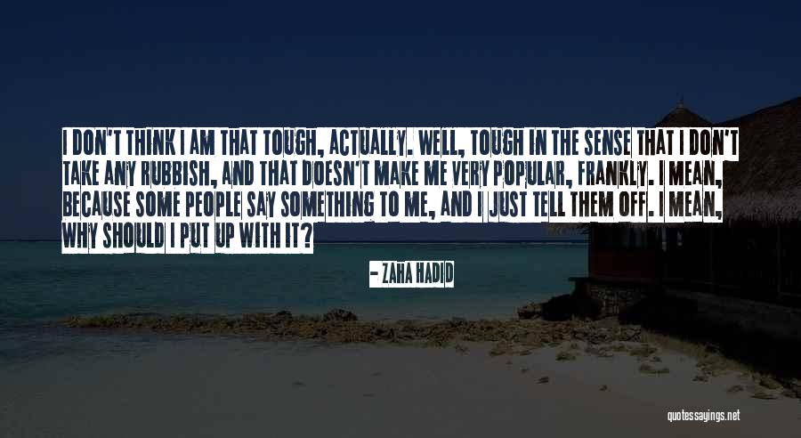 Don't Say Something Quotes By Zaha Hadid Don't Say Something Quotes By Zaha Hadid