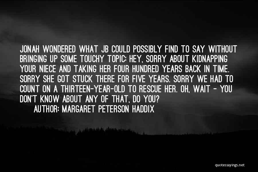 Don't Say Sorry Quotes By Margaret Peterson Haddix