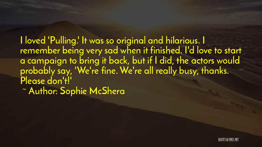 Don't Say Thanks Quotes By Sophie McShera