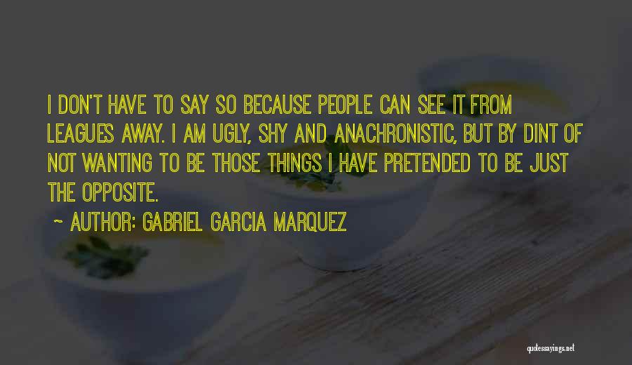 Don't Say Things Quotes By Gabriel Garcia Marquez