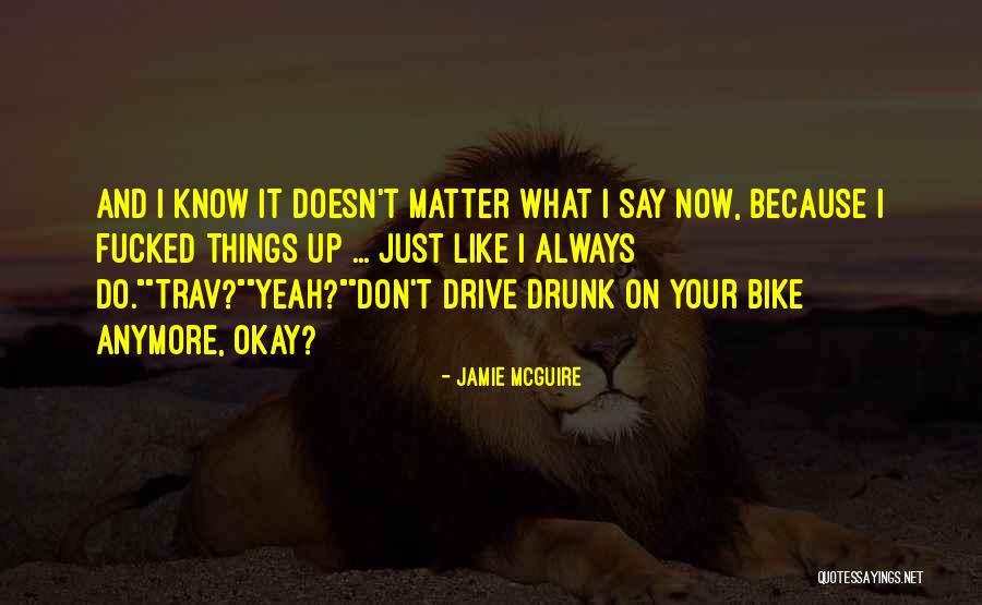 Don't Say Things Quotes By Jamie McGuire Don't Say Things Quotes By Jamie McGuire