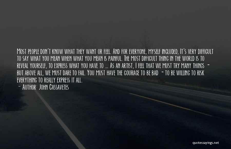 Don't Say Things You Don't Mean Quotes By John Cassavetes