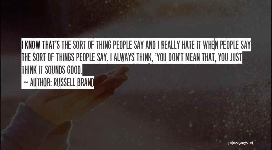 Don't Say Things You Don't Mean Quotes By Russell Brand