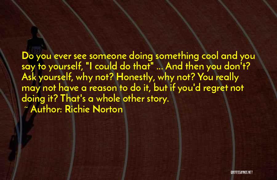 Don't Say Things You Will Regret Quotes By Richie Norton