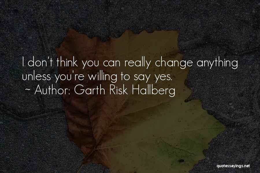 Don't Say Yes Quotes By Garth Risk Hallberg