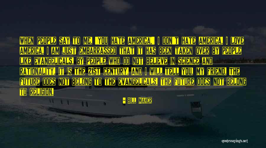 Don't Say You Love Me Quotes By Bill Maher Don't Say You Love Me Quotes By Bill Maher