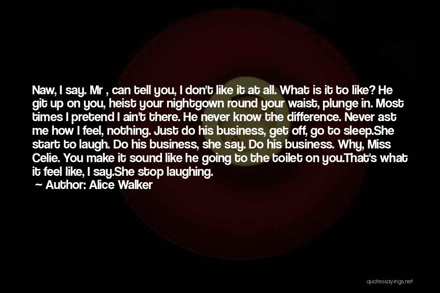 Don't Say You Miss Me Quotes By Alice Walker