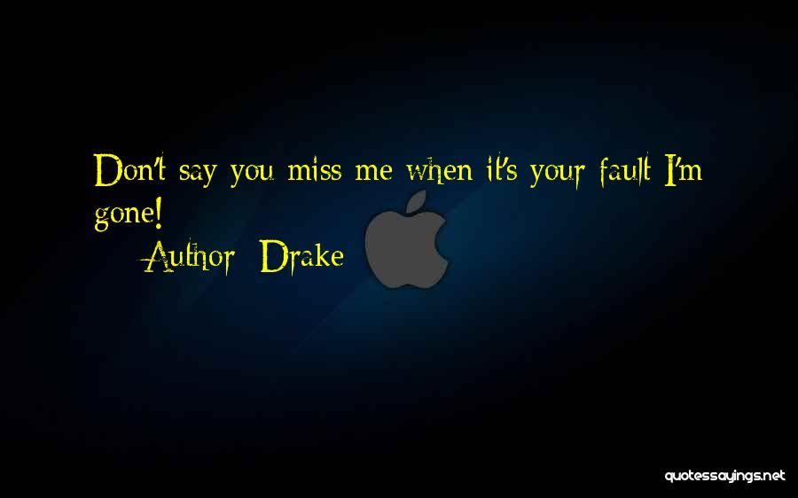 Don't Say You Miss Me Quotes By Drake